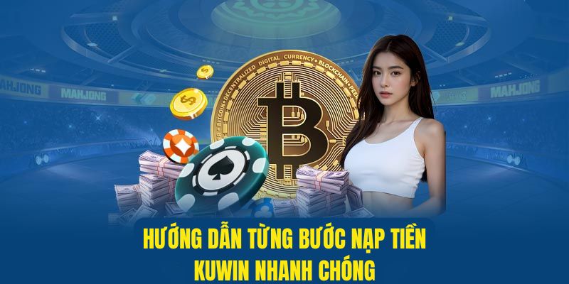 Quy trình các bước nạp tiền tại Kuwin