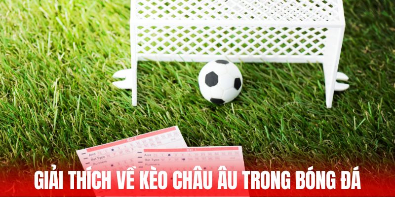 Giải thích về kèo Châu Âu trong bóng đá