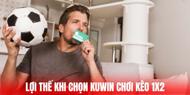 Lợi thế khi chọn KUWIN chơi kèo 1x2