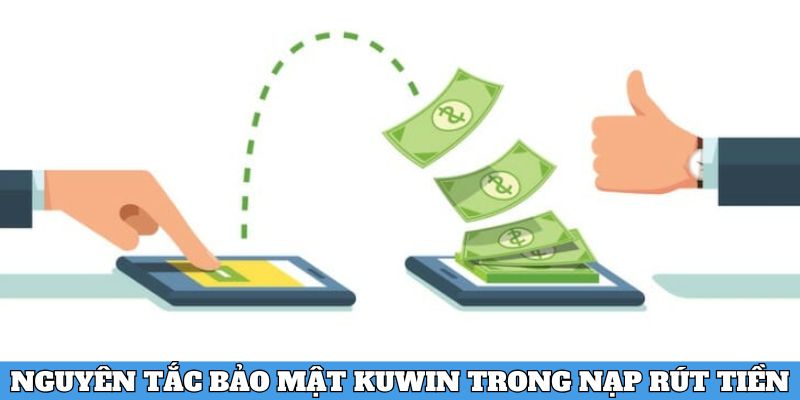 Nguyên tắc trong bảo mật nạp rút tiền