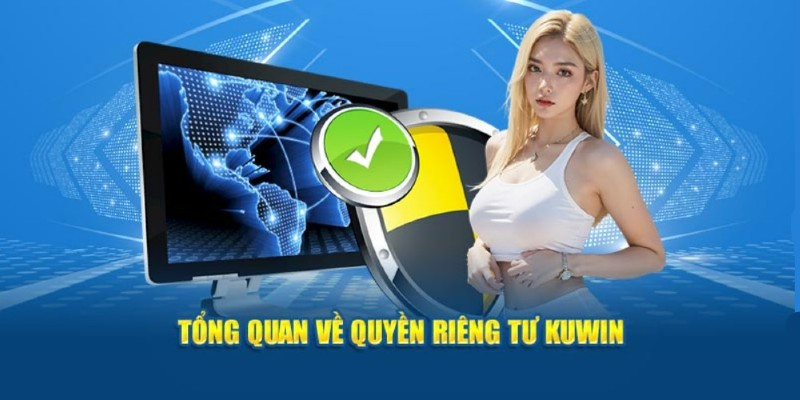 Tìm hiểu vài nét về quyền riêng tư Kuwin đặc biệt nhất