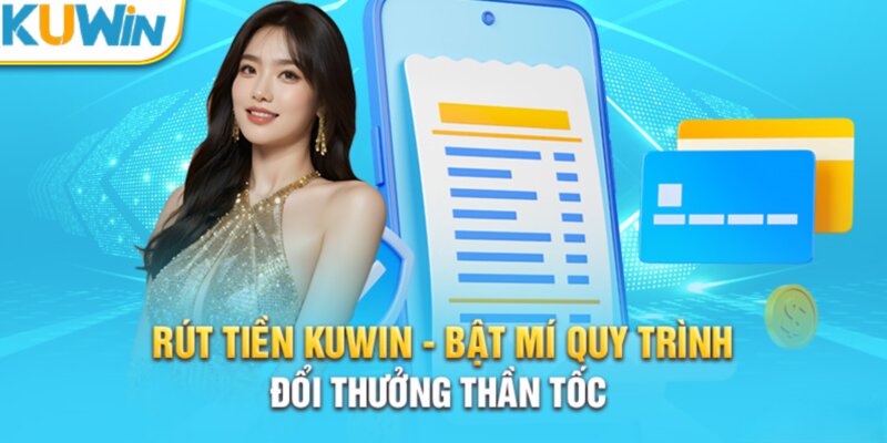 Rút tiền Kuwin ví điện tử được ưa chuộng bởi tính nhanh nhạy và an toàn